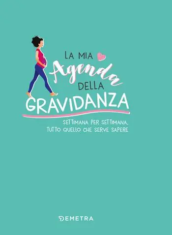 La mia agenda della gravidanza. Settimana per settimana, tutto quello che serve sapere Prezzo Conveniente