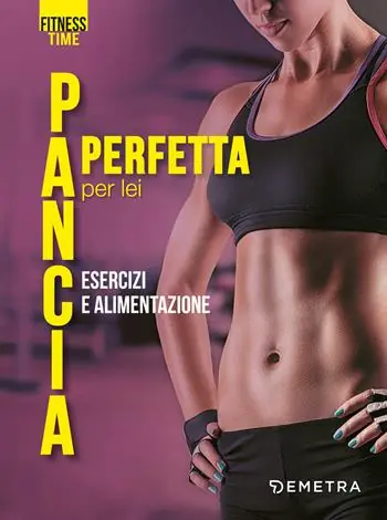 Novità Pancia perfetta per lei. Esercizi e alimentazione