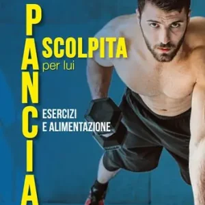 Pancia scolpita per lui. Esercizi e alimentazione Reso Gratuito