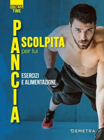 Pancia scolpita per lui. Esercizi e alimentazione Reso Gratuito