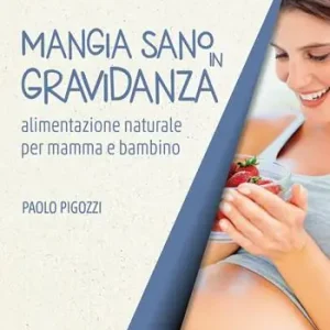 Prezzo Di Fabbrica Mangia sano in gravidanza. Alimentazione naturale per mamma e bambino