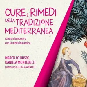 Cure e rimedi della tradizione mediterranea. Salute e benessere con la medicina antica Economico