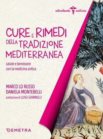 Cure e rimedi della tradizione mediterranea. Salute e benessere con la medicina antica Economico