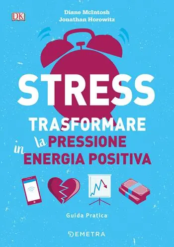 Professionale Stress. Trasformare la pressione in energia positiva