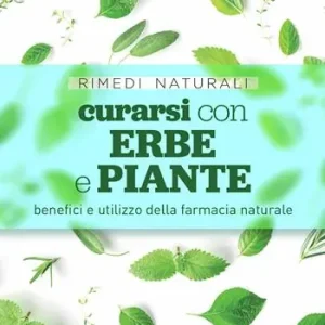 Curarsi con erbe e piante. Benefici e utilizzo della farmacia naturale Prezzo Basso