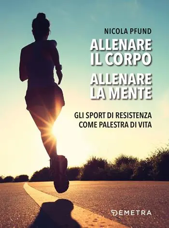 Sconto Allenare il corpo, allenare la mente. Gli sport di resistenza come palestra di vita