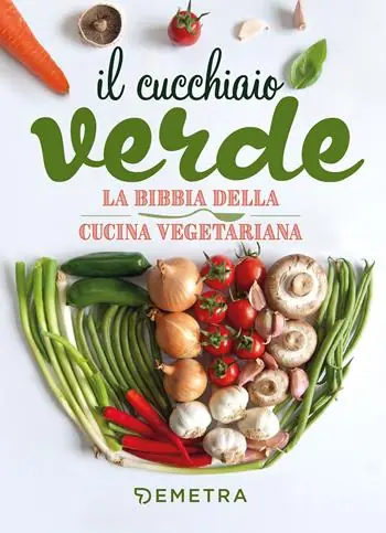 Il cucchiaio verde. La bibbia della cucina vegetariana Pagamento Sicuro