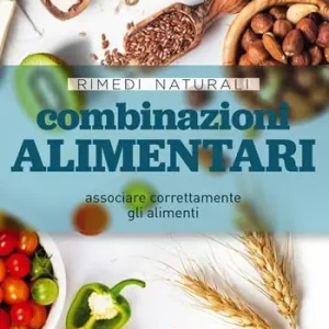 Combinazioni alimentari. Associare correttamente gli alimenti Promozione Esclusiva