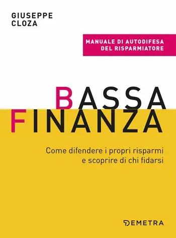 Esclusivo Bassa finanza. Come difendere i propri risparmi e scoprire di chi fidarsi