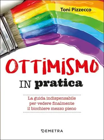 Vendita Finale Ottimismo in pratica. La guida indispensabile per vedere finalmente il bicchiere mezzo pieno