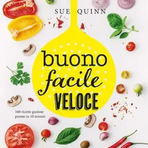Buono facile veloce. 160 ricette gustose pronte in 10 minuti Professionale