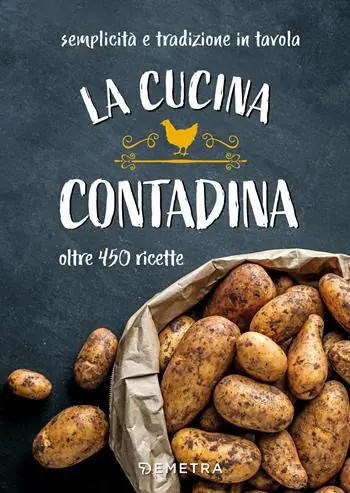 La cucina contadina. Oltre 450 ricette. Semplicità e tradizione in tavola Ordina Subito
