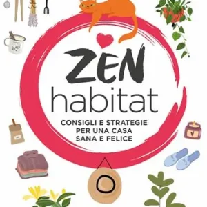 Zen habitat. Consigli e strategie per una casa sana e felice Nuova Collezione