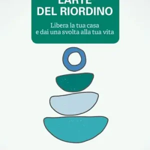 Offerta Speciale L‘ arte del riordino. Libera la tua casa e dai una svolta alla tua vita