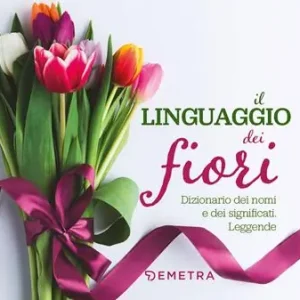 Prezzo Ridotto Il linguaggio dei fiori. Dizionario dei nomi e dei significati. Leggende