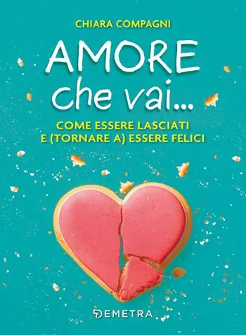 Amore che vai... Come essere lasciati e (tornare a) essere felici Super Prezzo