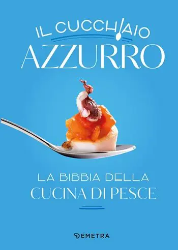 Il cucchiaio azzurro. La bibbia della cucina di pesce. Nuova ediz. Nuova Collezione