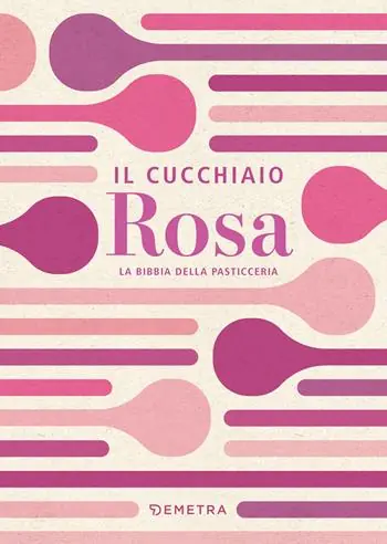 Occasione Imperdibile Il cucchiaio rosa. La bibbia della pasticceria