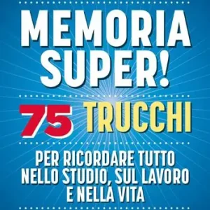 Memoria super! 75 trucchi per ricordare tutto nello studio, sul lavoro e nella vita Nuovo Arrivo