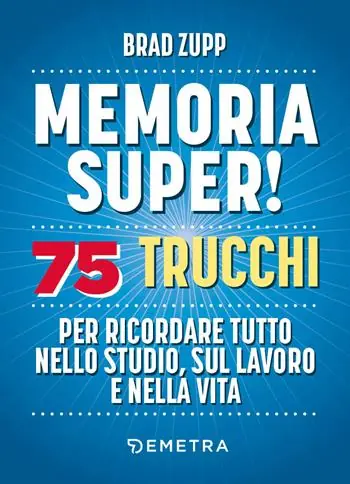 Memoria super! 75 trucchi per ricordare tutto nello studio, sul lavoro e nella vita Nuovo Arrivo