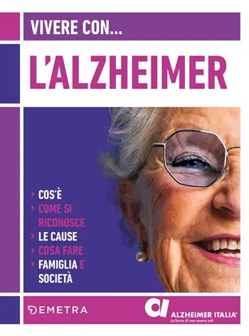 Vivere con l‘Alzheimer. Cos‘è. Come si riconosce. Le cause. Cosa fare. Famiglia e società Nuovo Arrivo