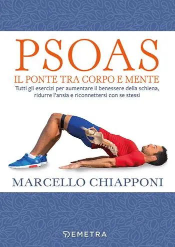 Psoas. Il ponte tra corpo e mente. Tutti gli esercizi per aumentare il benessere della schiena, ridurre l‘ansia e riconnettersi con se stessi Prezzo Scontato