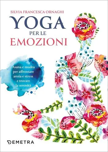Prezzo Basso Yoga per le emozioni. Asana e mudra per affrontare ansia e stress e trovare la serenità