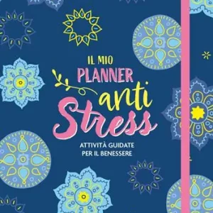 Il mio planner anti stress. Attività guidate per il benessere Offerta Limitata