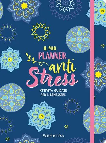 Il mio planner anti stress. Attività guidate per il benessere Offerta Limitata