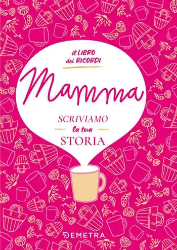 Mamma, scriviamo la tua storia. Il libro dei ricordi Ordina Subito