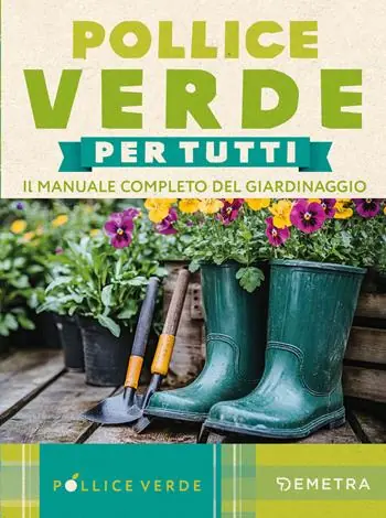 Pollice verde. Il manuale completo del giardinaggio Popolare