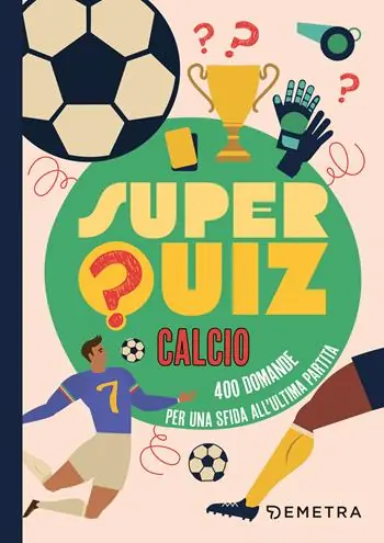 Superquiz calcio. 500 domande per una sfida all‘ultima partita Saldi