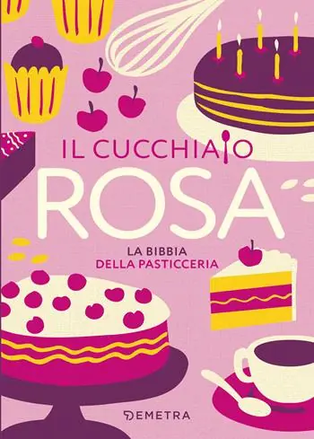Il cucchiaio rosa. La bibbia della pasticceria Prezzo Di Fabbrica