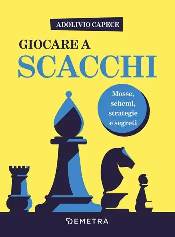 Giocare a scacchi. Mosse e schemi, strategie d‘attacco e di difesa Pagamento Sicuro