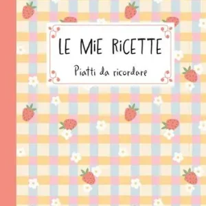 Le mie ricette. Piatti da ricordare Super Prezzo