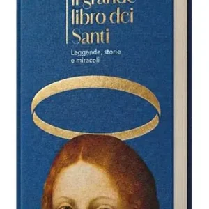 Ultime Pezzi Il grande libro dei Santi. Leggende, storie e miracoli