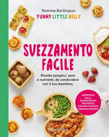 Popolare Svezzamento facile. Ricette semplici, sane e nutrienti, da condividere con il tuo bambino
