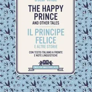 Ultimissimo Modello happy prince and other tales-Il principe felice e altre storie. Testo italiano a fronte e note linguistiche