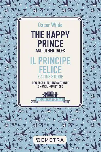 Ultimissimo Modello happy prince and other tales-Il principe felice e altre storie. Testo italiano a fronte e note linguistiche