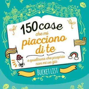 150 cose che mi piacciono di te e qualcuna che proprio non mi va giù. Bucket list. Ediz. a colori Offerta Del Giorno