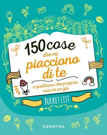 150 cose che mi piacciono di te e qualcuna che proprio non mi va giù. Bucket list. Ediz. a colori Offerta Del Giorno