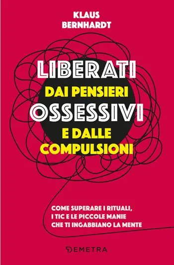 A Buon Prezzo Liberati dai pensieri ossessivi e dalle compulsioni. Come superare i rituali, i tic e le piccole manie che ti ingabbiano la mente
