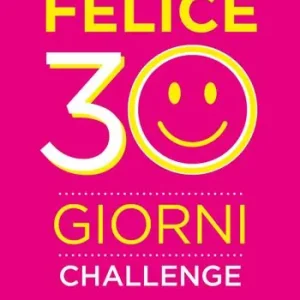 Impara a essere più felice. 30 giorni challenge Solo Oggi