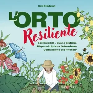 L‘orto resiliente. Sostenibilità. Buone pratiche. Risparmio idrico. Orto urbano. Coltivazione eco-friendly Nuova Collezione