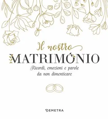 Non Perdere Il nostro matrimonio. Ricordi, emozioni e parole da non dimenticare