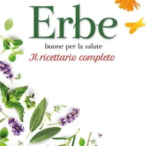 Prezzo Conveniente Erbe buone per la salute. Il ricettario completo