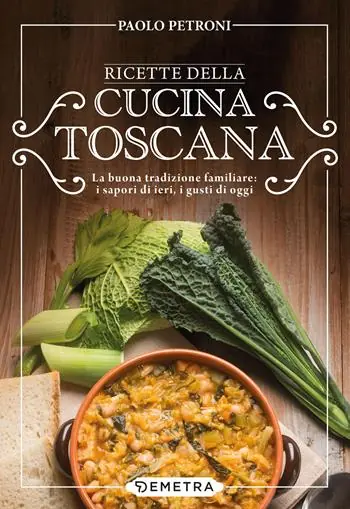 Miglior Prezzo Ricette della cucina toscana. La buona tradizione familiare i sapori di ieri, i gusti di oggi