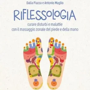 Riflessologia. Curare disturbi e malattie con il massaggio zonale del piede e della mano Ordina Subito