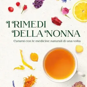 Promozione I rimedi della nonna. Curarsi con le medicine naturali di una volta