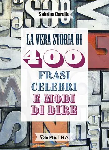 Nuova Collezione La vera storia di 400 frasi celebri e modi di dire